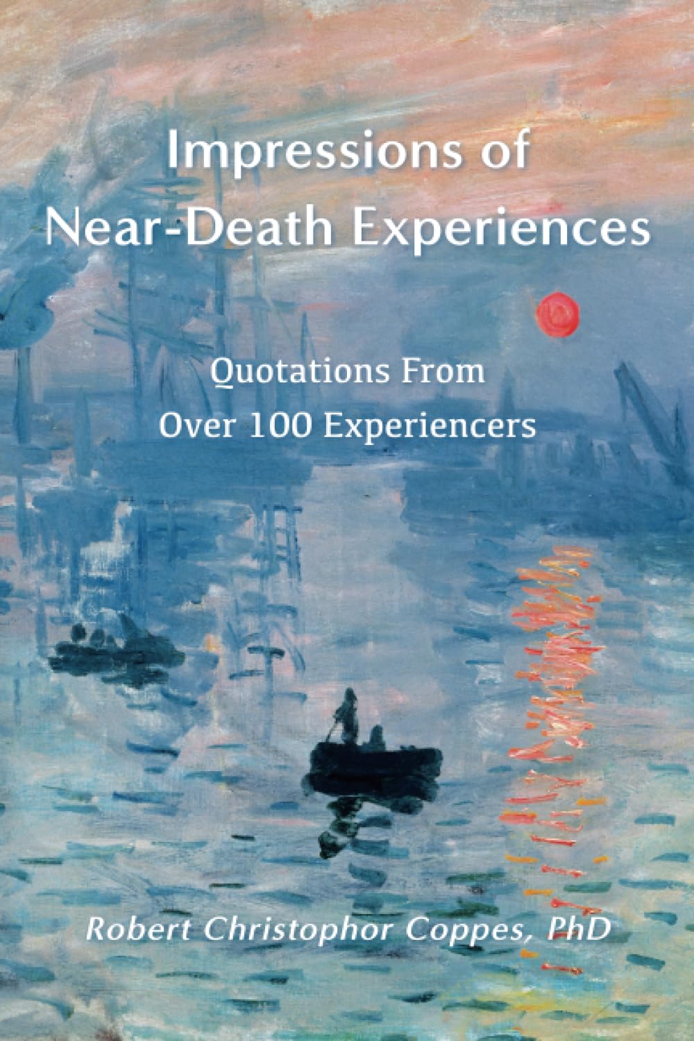 Impressions of Near-Death Experiences: Quotations From Over 100 Experiencers Religion & Esotericism