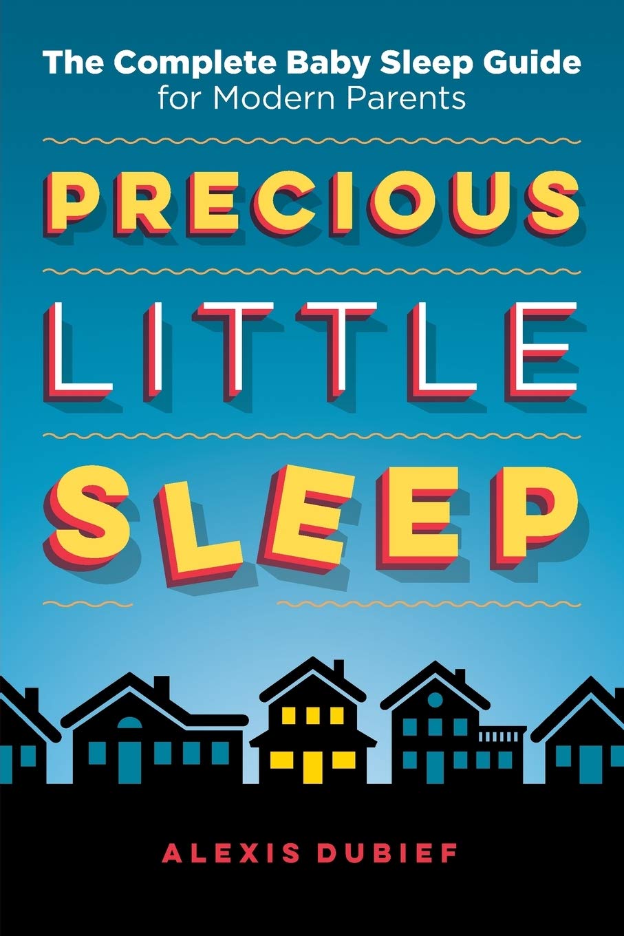 Precious Little Sleep: The Complete Baby Sleep Guide for Modern Parents Parents & Children