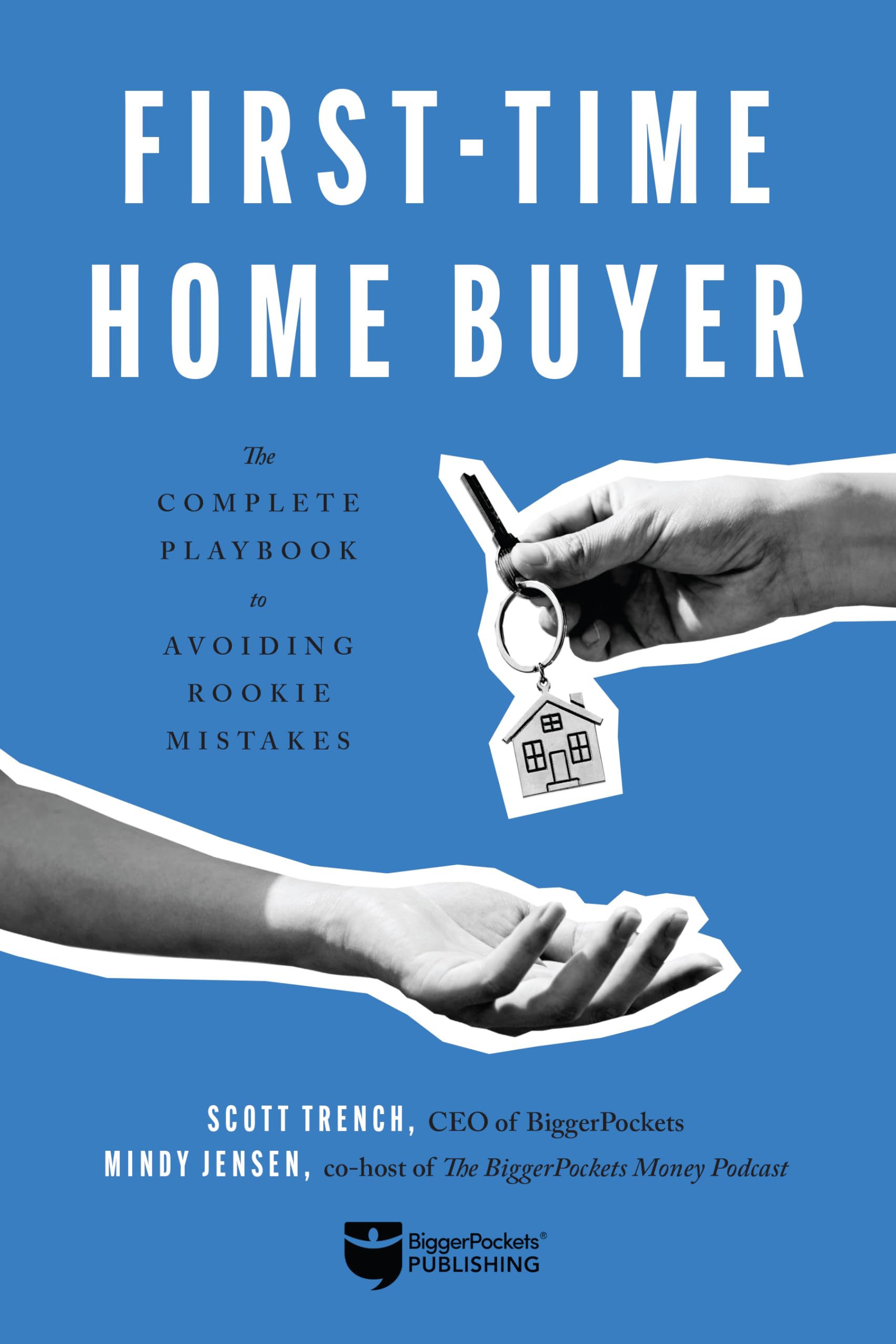 How to Buy Your First Home: Making a Smart Home Purchase with Your Future in Mind: The Complete Playbook to Avoiding Rookie Mistakes Business, Finance & Career