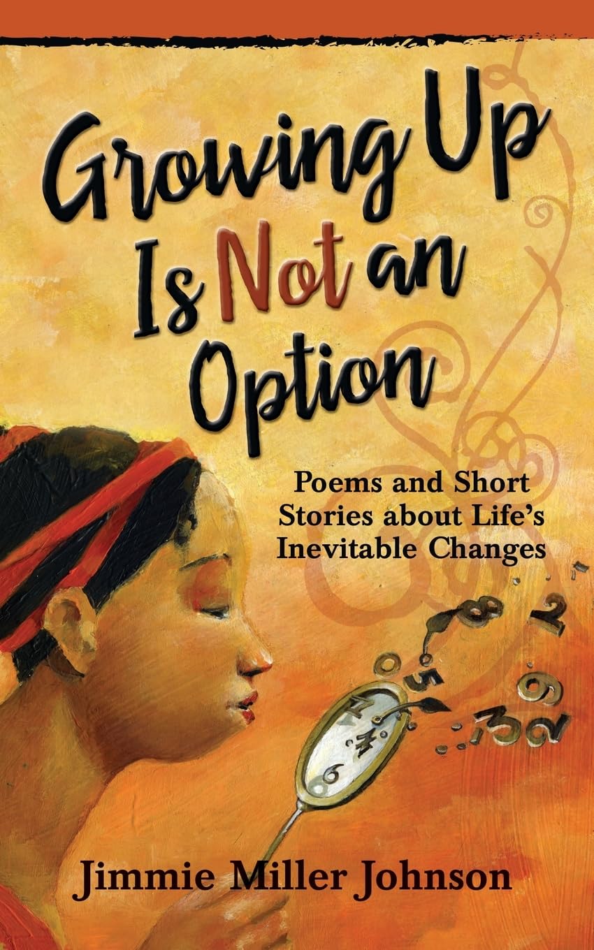 Growing Up Is Not an Option: Poems and Short Stories about Life’s Inevitable Changes Poetry