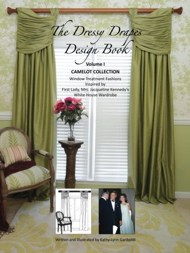 Dressy Drapes Design Book: CAMELOT COLLECTION Window Treatment Fashions Inspired by First Lady, Mrs. Jacqueline Kennedy's White House Wardrobe Hobbies & Crafts