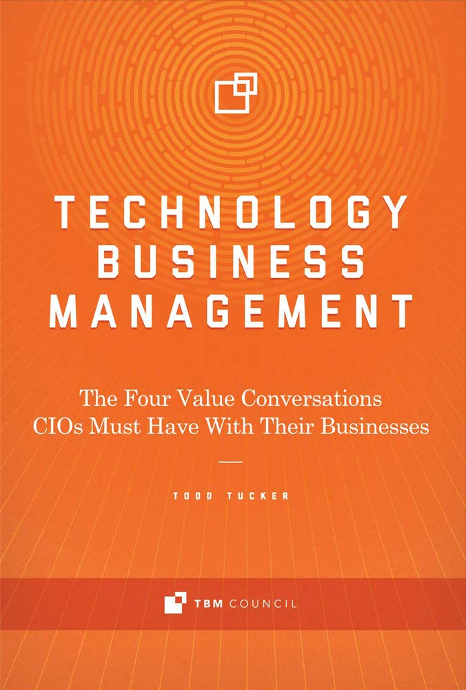 Technology Business Management: The Four Value Conversations CIOs Must Have With Their Businesses book