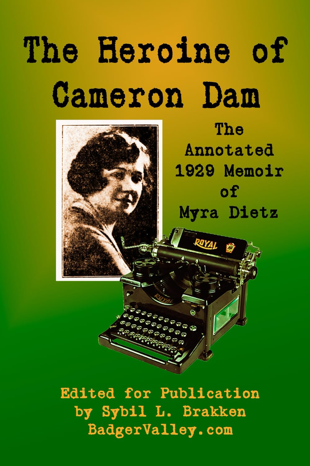 The Heroine of Cameron Dam: The Annotated 1929 Memoir of Myra Dietz Memories