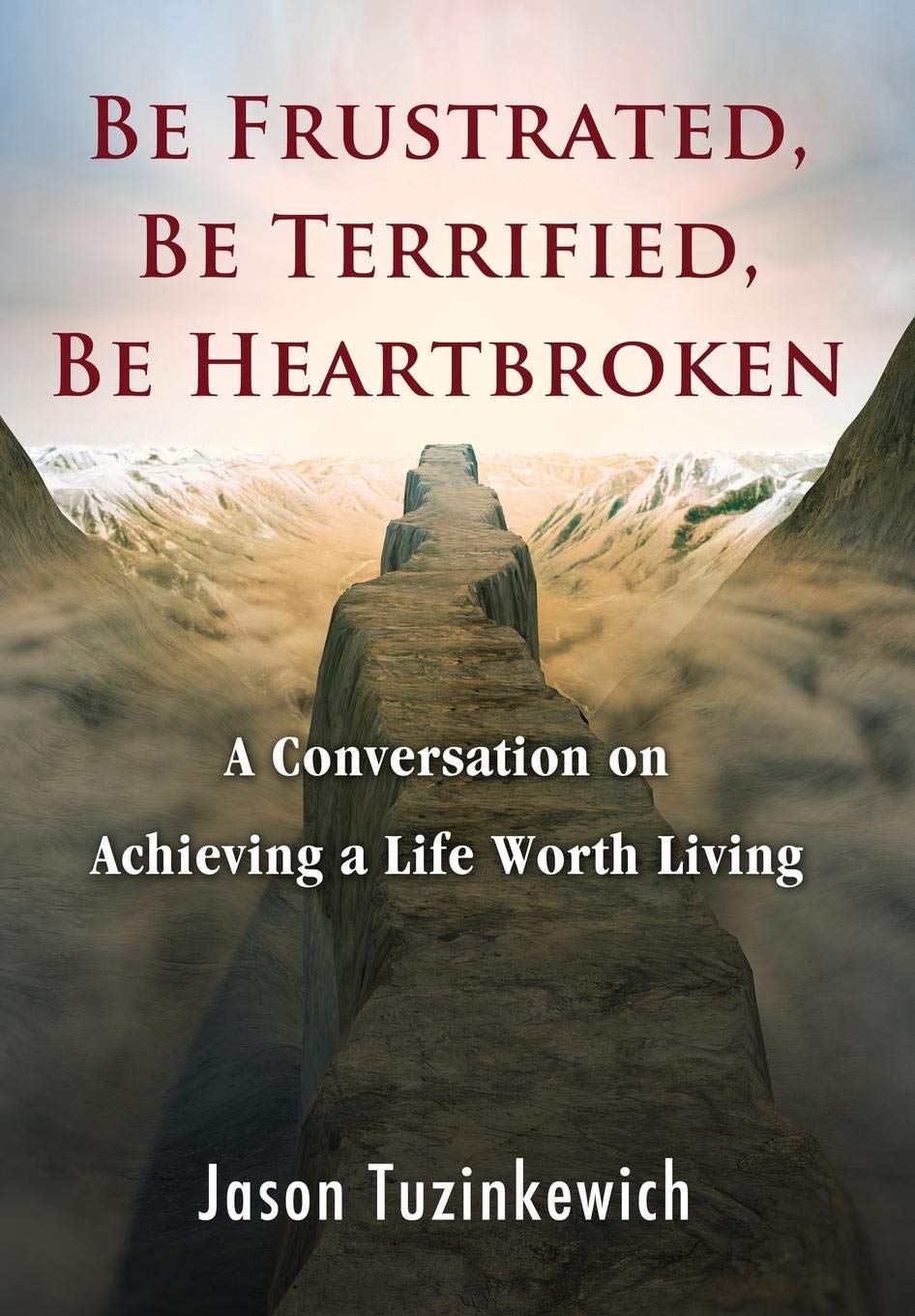 Be Frustrated, Be Terrified, Be Heartbroken: A Conversation on Achieving a Life Worth Living Business, Finance & Career