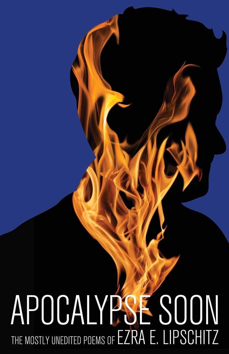 Apocalypse Soon: The Mostly Unedited Poems of Ezra E. Lipschitz book