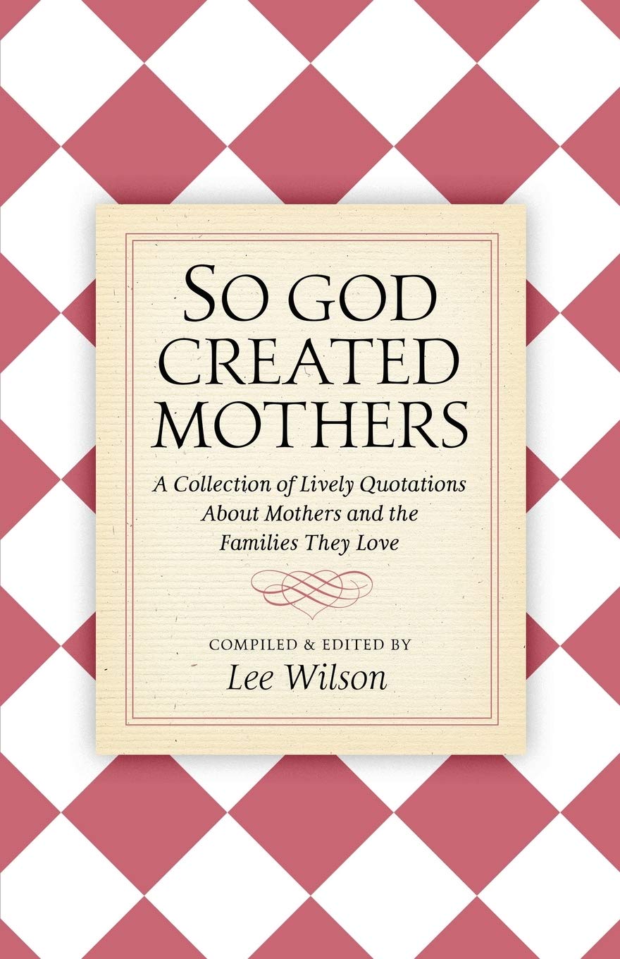 So God Created Mothers: A Collection of Lively Quotations About Mothers and the Families They Love Parents & Children