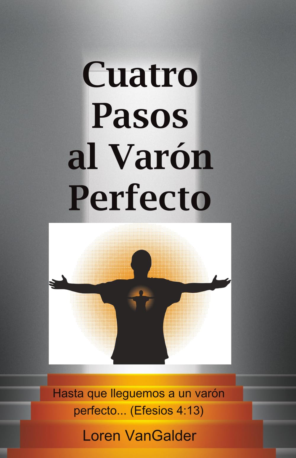 Cuatro Pasos al Varon Perfecto: Una nueva perspectiva sobre la carta de Pablo a los Efesios book