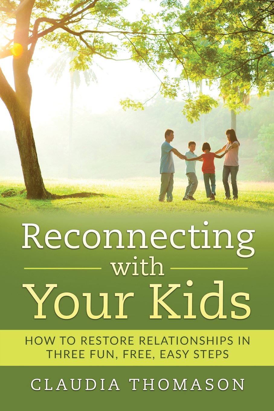 Reconnecting with Your Kids: How to Restore Relationships in Three Fun, Free, Easy Steps Parents & Children