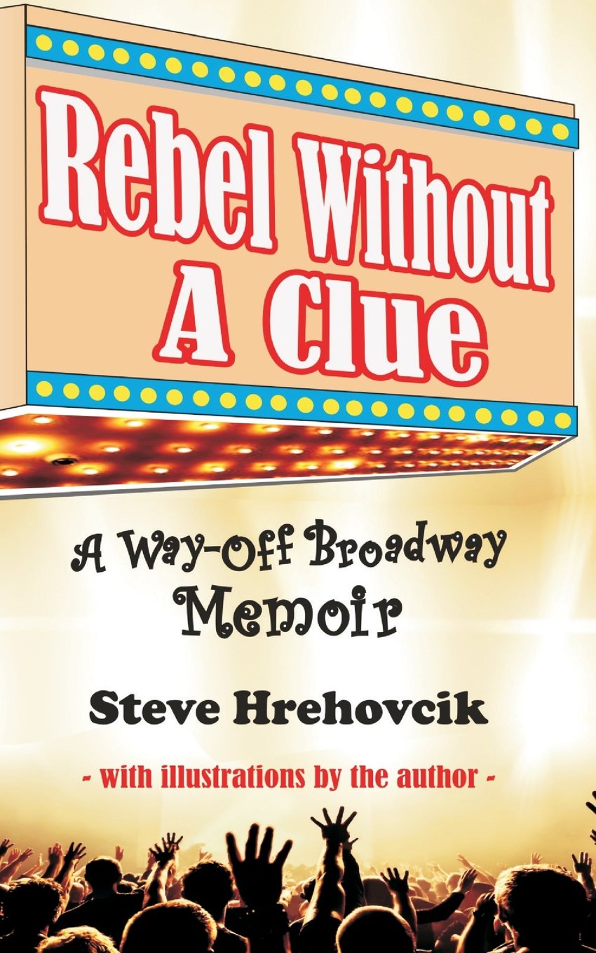 Rebel Without A Clue - A Way-Off Broadway Memoir Partnership & Love