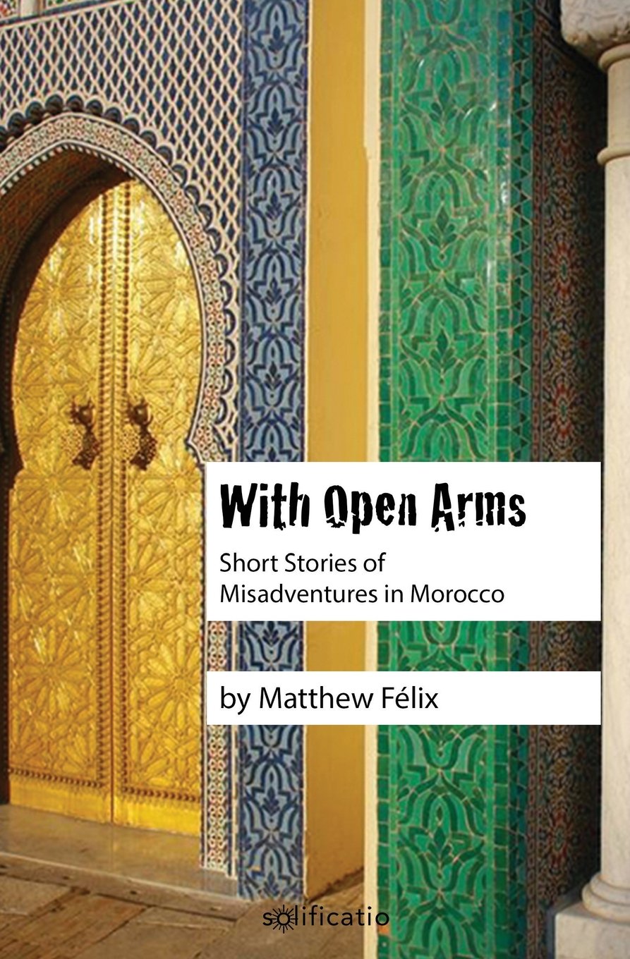 With Open Arms: Short Stories of Misadventures in Morocco Leisure, Home & Garden