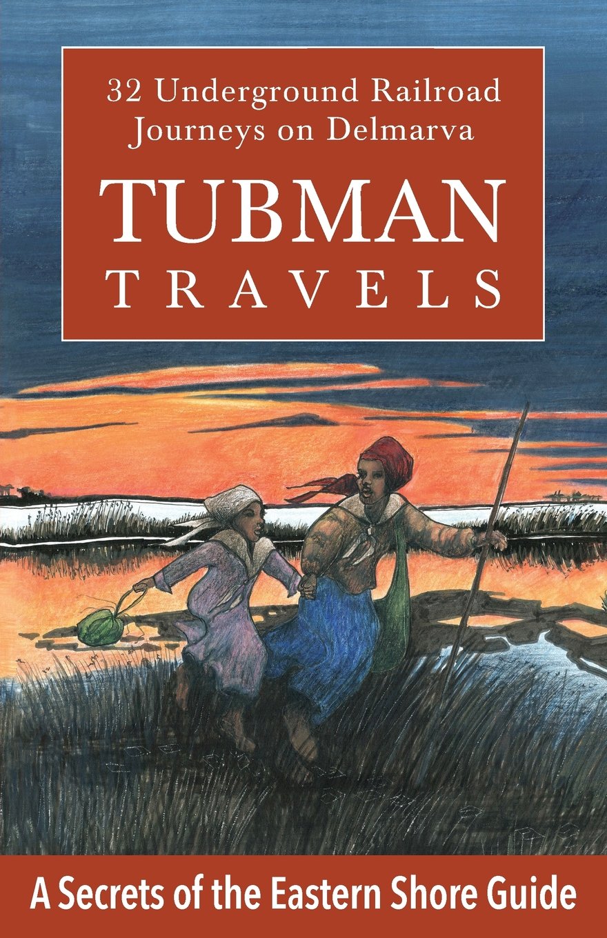 Tubman Travels: 32 Underground Railroad Journeys on Delmarva Travel Guides