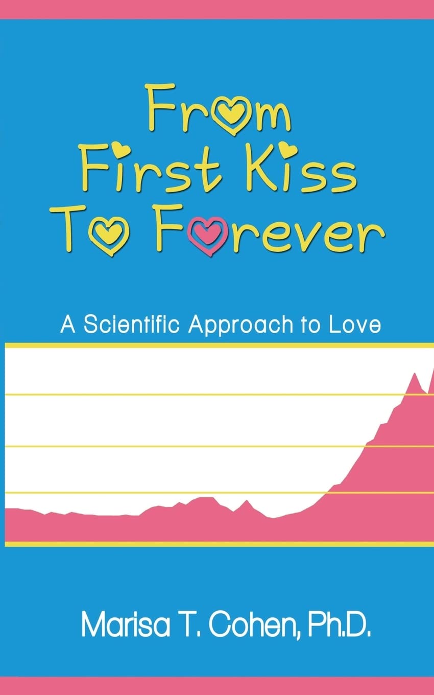 From First Kiss to Forever: A Scientific Approach to Love Business, Finance & Career