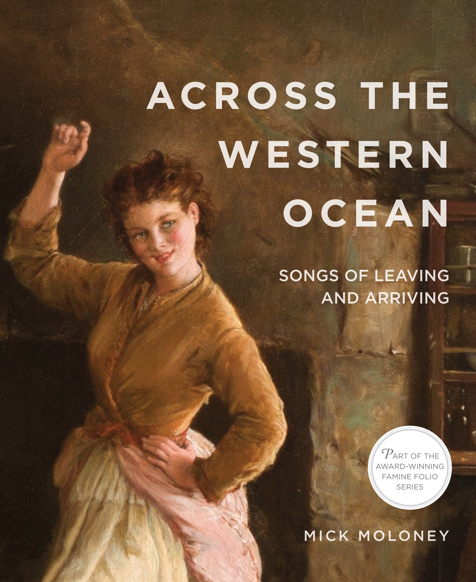 Across the Western Ocean: Songs of Leaving and Arriving (Famine Folios) Arts & Music