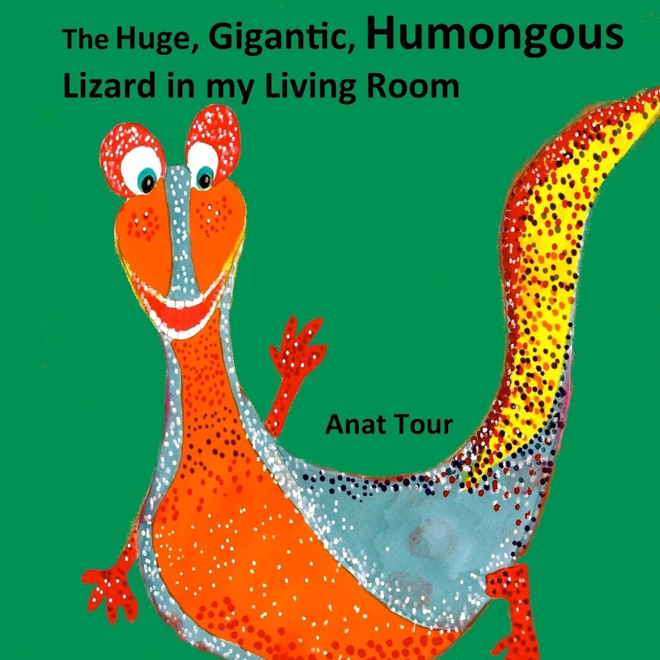 The Huge, Gigantic, Humongous Lizard in my Living Room book