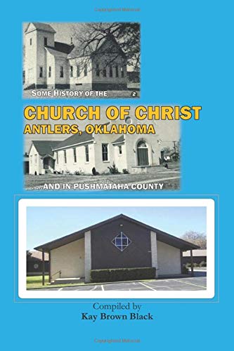 Some History of the Church of Christ in Antlers, Oklahoma: and in Pushmataha County Religion & Esotericism