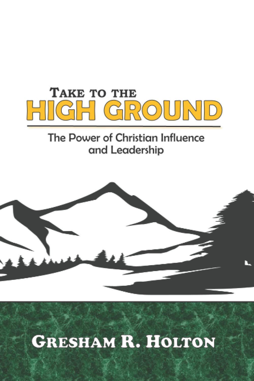 Take to the High Ground: The Power of Christian Influence and Leadership Religion & Esotericism