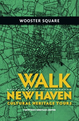 Walk New Haven: Wooster Square: Cultural Heritage Tours (Walk New Haven: Cultural Heritage Tours, Band 3) Politics & History