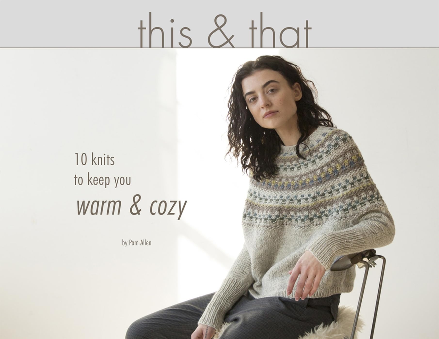 This & That: 10 Knits to Keep You Warm & Cozy: 10 Knits to Keep You Warm and Cozy Hobbies & Crafts
