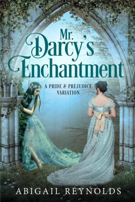Mr. Darcy's Enchantment: A Pride & Prejudice Variation Historical Fiction