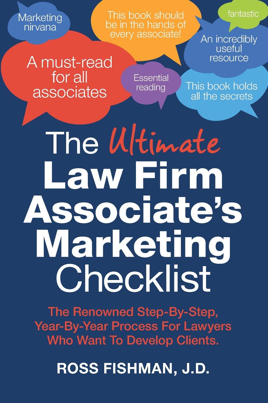 The Ultimate Law Firm Associate's Marketing Checklist: The Renowned Step-By-Step, Year-By-Year Process For Lawyers Who Want To Develop Clients. Law