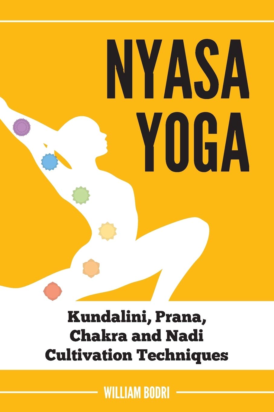 Nyasa Yoga: Kundalini, Prana, Chakra and Nadi Cultivation Techniques Health, Nutrition & Fitness