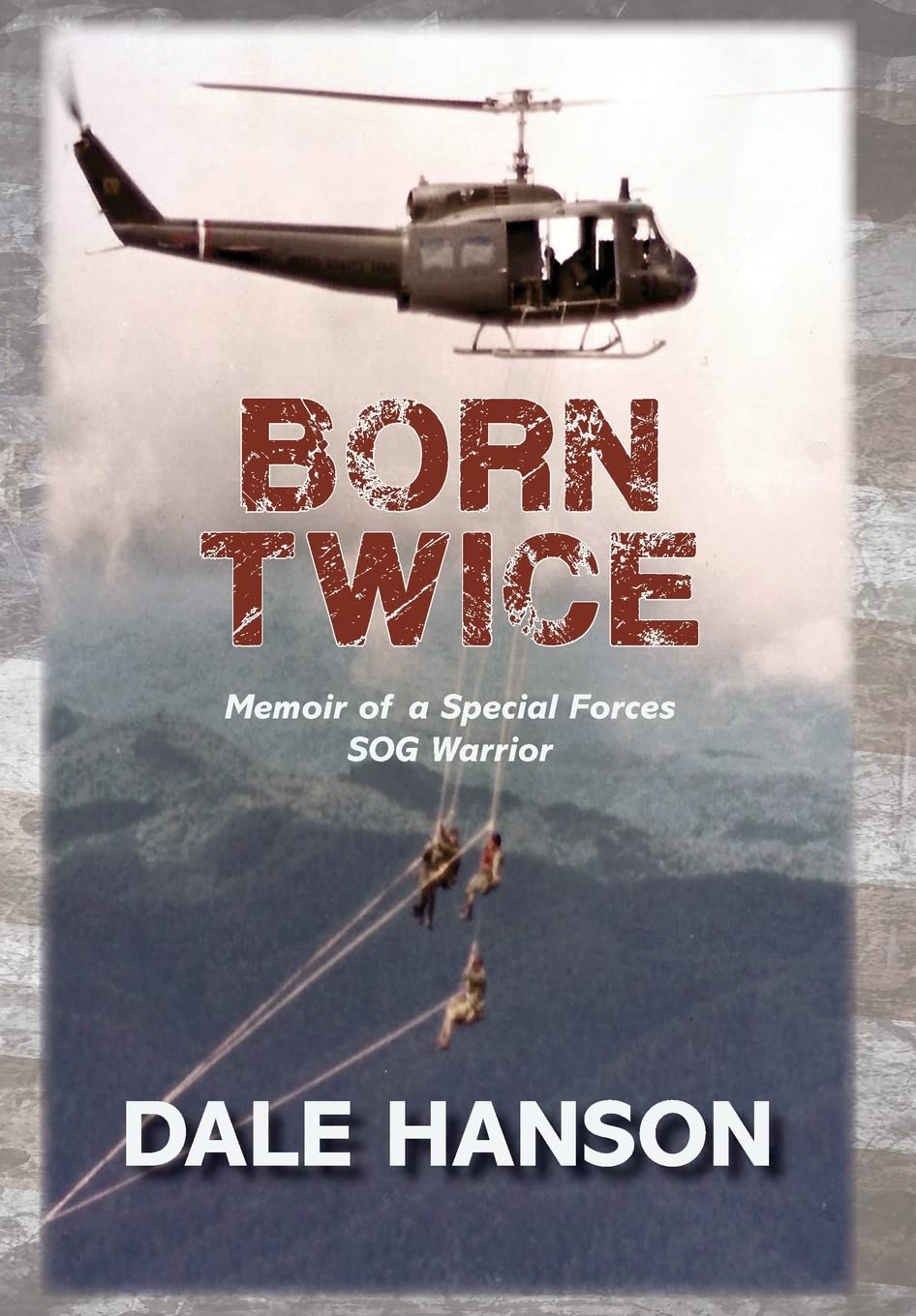 Born Twice: Memoir of a Special Forces SOG Warrior Memories