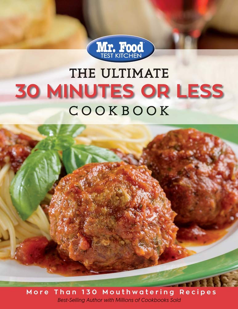 Mr. Food Test Kitchen - The Ultimate 30 Minutes or Less Cookbook: More Than 130 Mouthwatering Recipes Leisure, Home & Garden