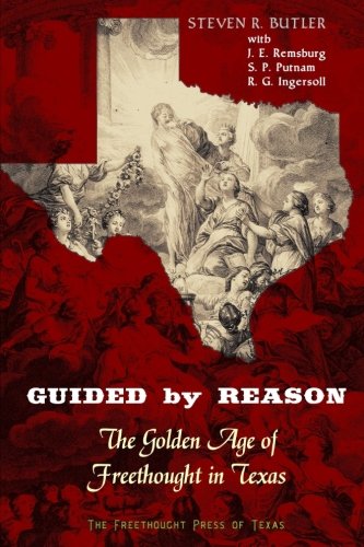 Guided by Reason: The Golden Age of Freethought in Texas Politics & History