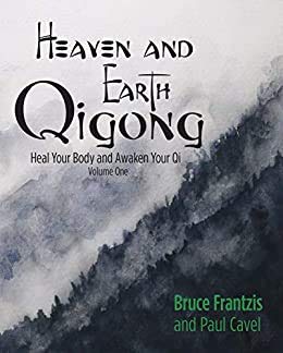 Heaven and Earth Qigong Volume One: Heal Your Body and Awaken Your Qi - Bruce Frantzis Health, Nutrition & Fitness