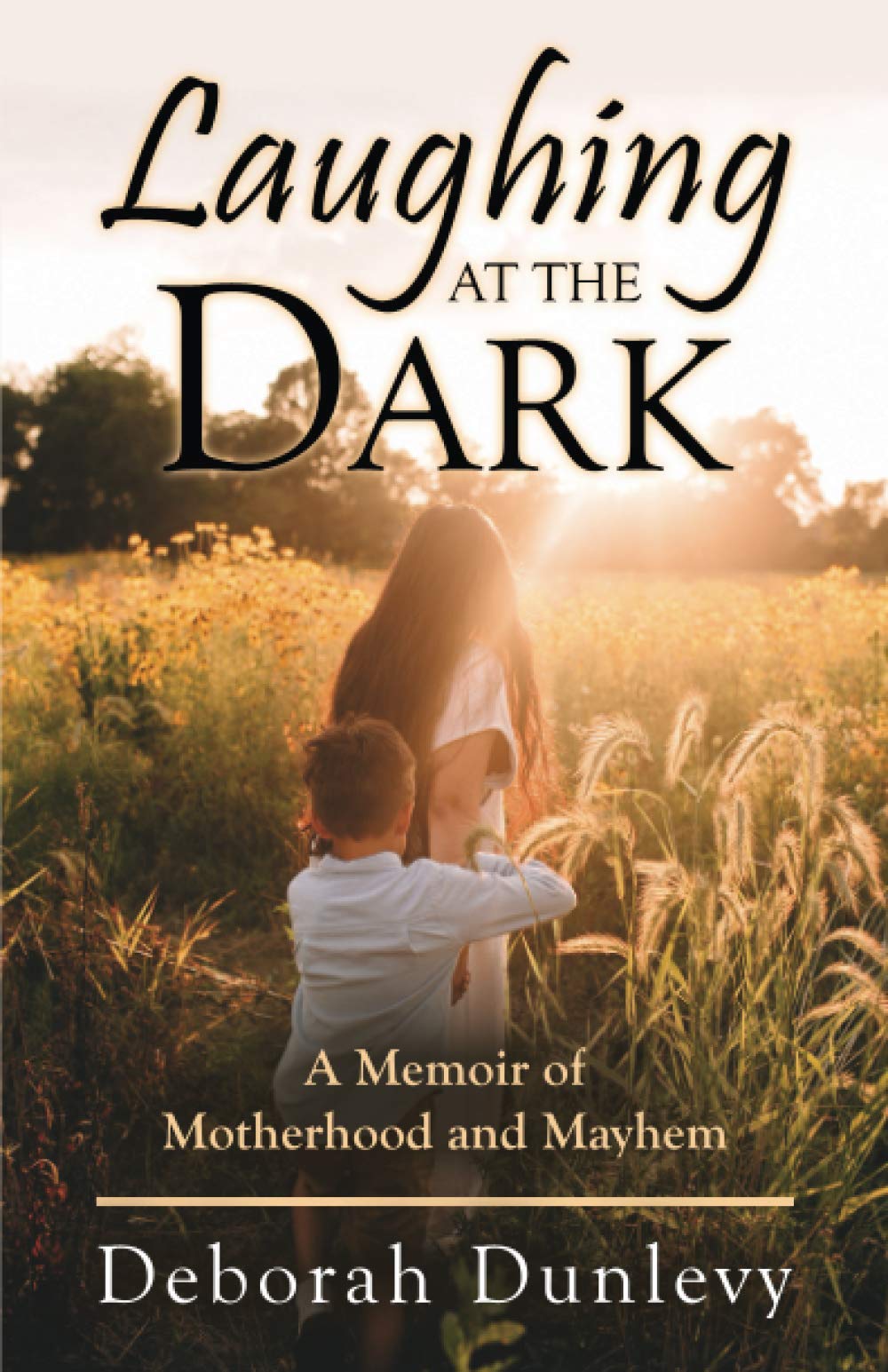 Laughing at the Dark: A Memoir of Motherhood and Mayhem Memories