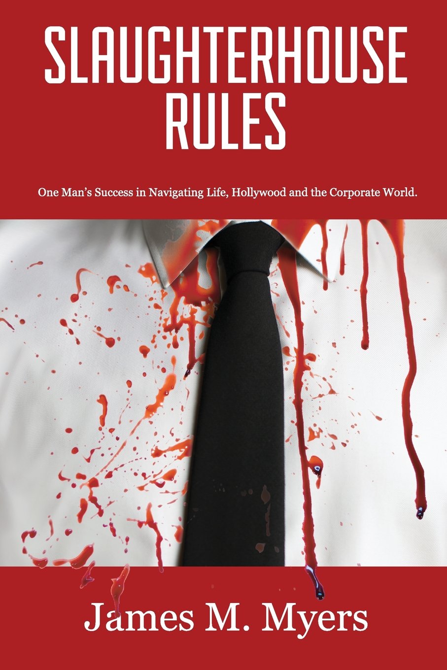 Slaughterhouse Rules: One Man's Success in Navigating Life, Hollywood and the Corporate World Art & Literature