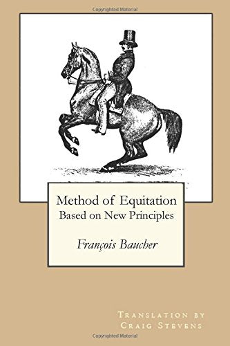 Method of Equitation Based on New Principles: Francois Baucher: Craig Stevens Translation (Foundation for the Equestrian Arts: the Old Masters, Band 1) Pets