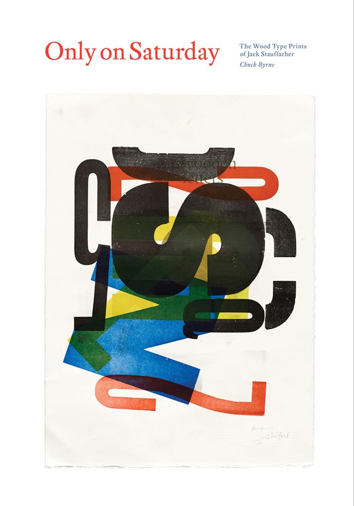 Only on Saturday: The Wood Type Prints of Jack Stauffacher Film, Art & Culture