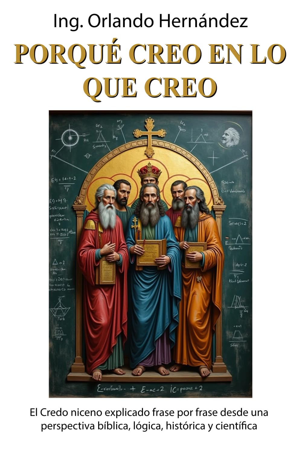 Porqué creo en lo que creo: El Credo Niceno frase por frase en un lenguaje racional. Religion & Esotericism