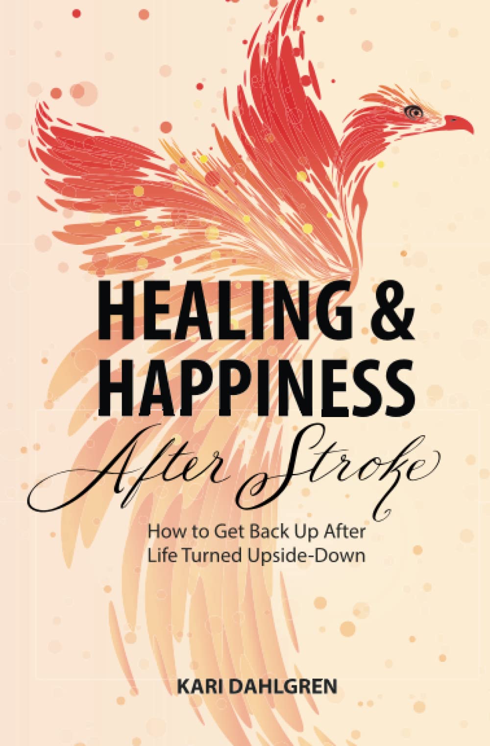 Healing and Happiness After Stroke: How to Get Back Up After Life Turned Upside-Down Health, Nutrition & Fitness