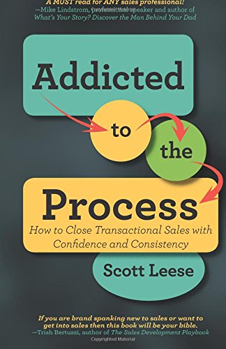 Addicted to the Process: How to Close Transactional Sales with Confidence and Consistency Business, Finance & Career