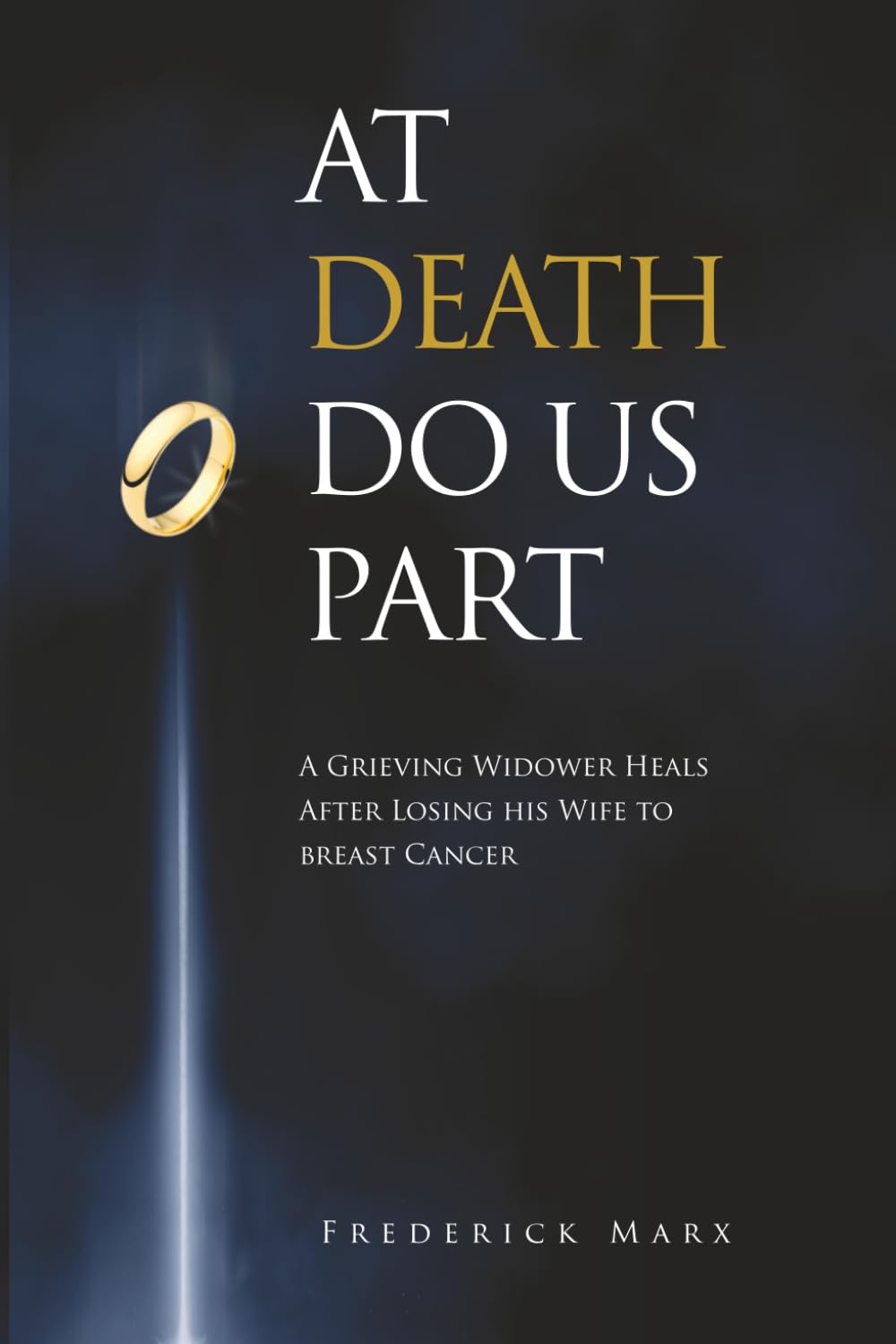 At Death Do Us Part: A Grieving Widower Heals After Losing his Wife to Breast Cancer Death & Mourning