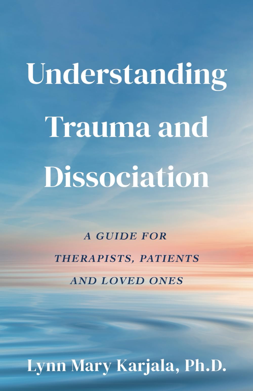 Understanding Trauma and Dissociation: A Guide for Therapists, Patients and Loved Ones Medicine