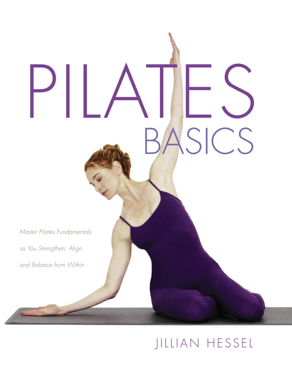 Pilates Basics (Full Color Edition): Master Pilates Fundamentals as You Strengthen, Alignk, and Balance from Within Health, Nutrition & Fitness