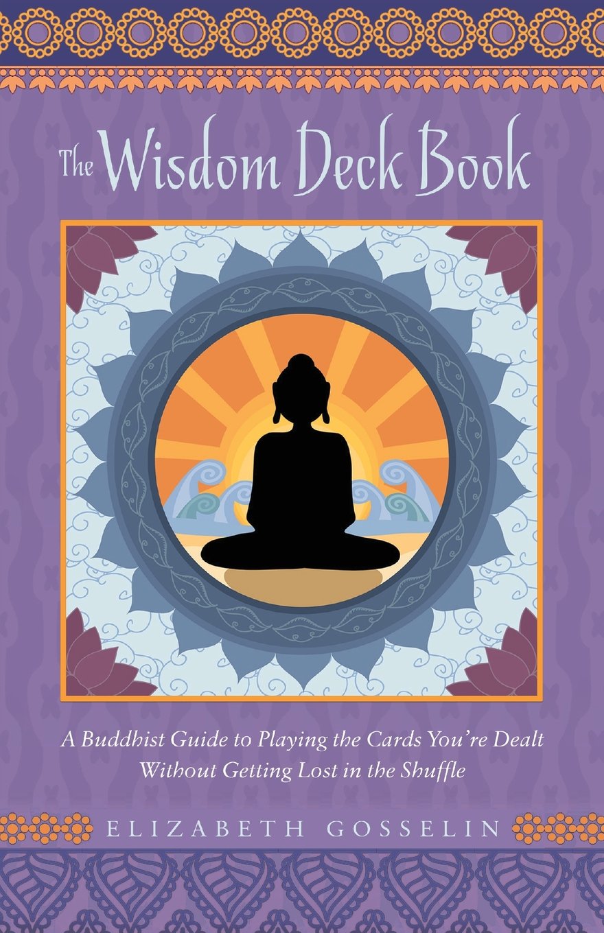 The Wisdom Deck Book: A Buddhist Guide to Playing the Cards You're Dealt without Getting Lost in the Shuffle Lifestyle