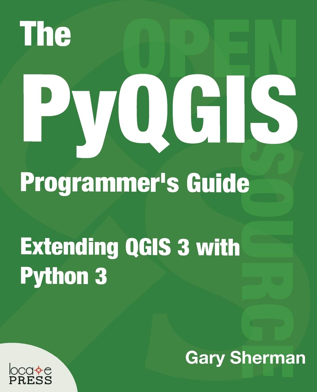 The PyQGIS Programmer's Guide: Extending QGIS 3 with Python 3 Computer Science