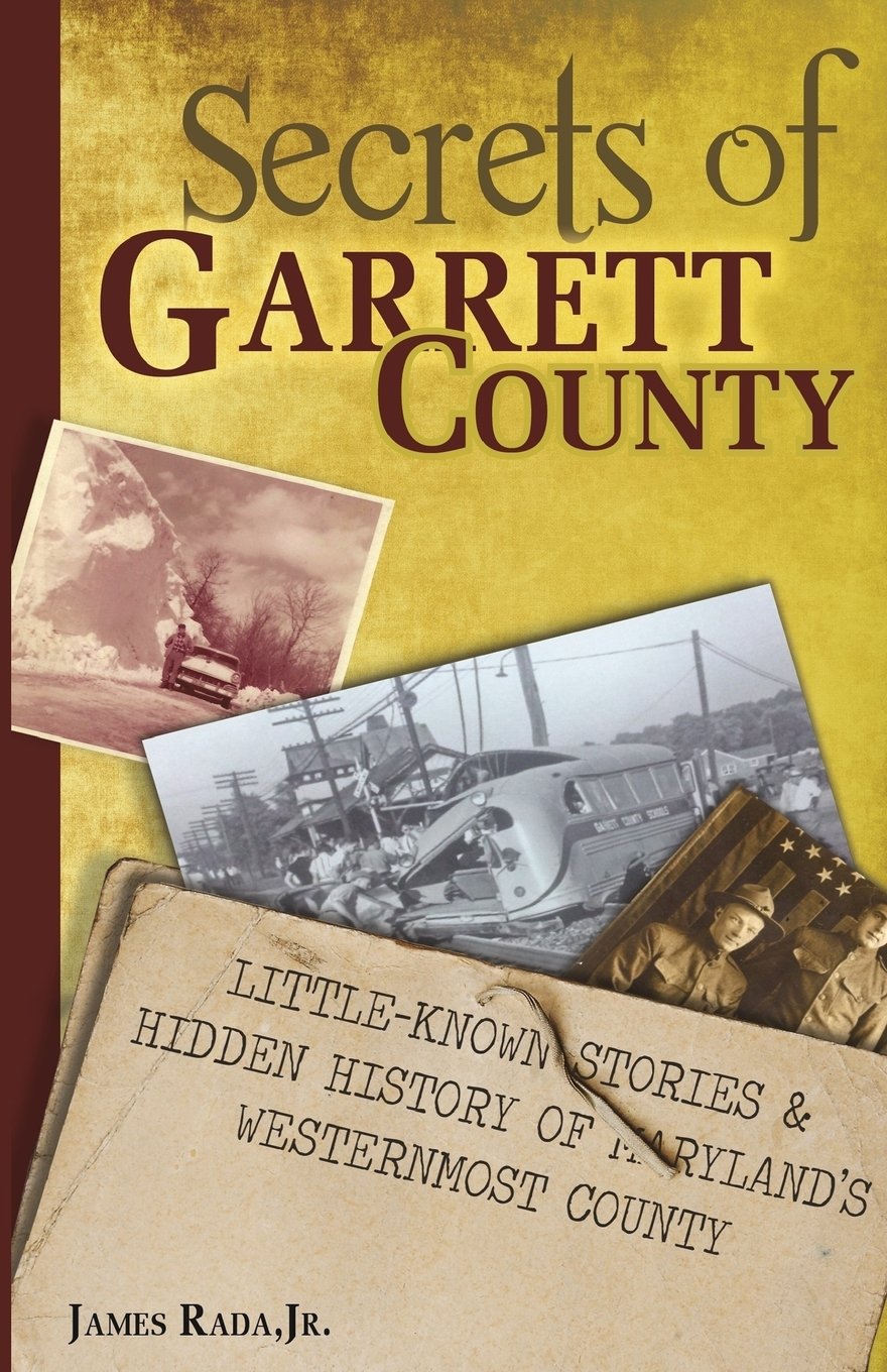 Secrets of Garrett County: Little-Known Stories & Hidden History of Maryland's Westernmost County Social Sciences