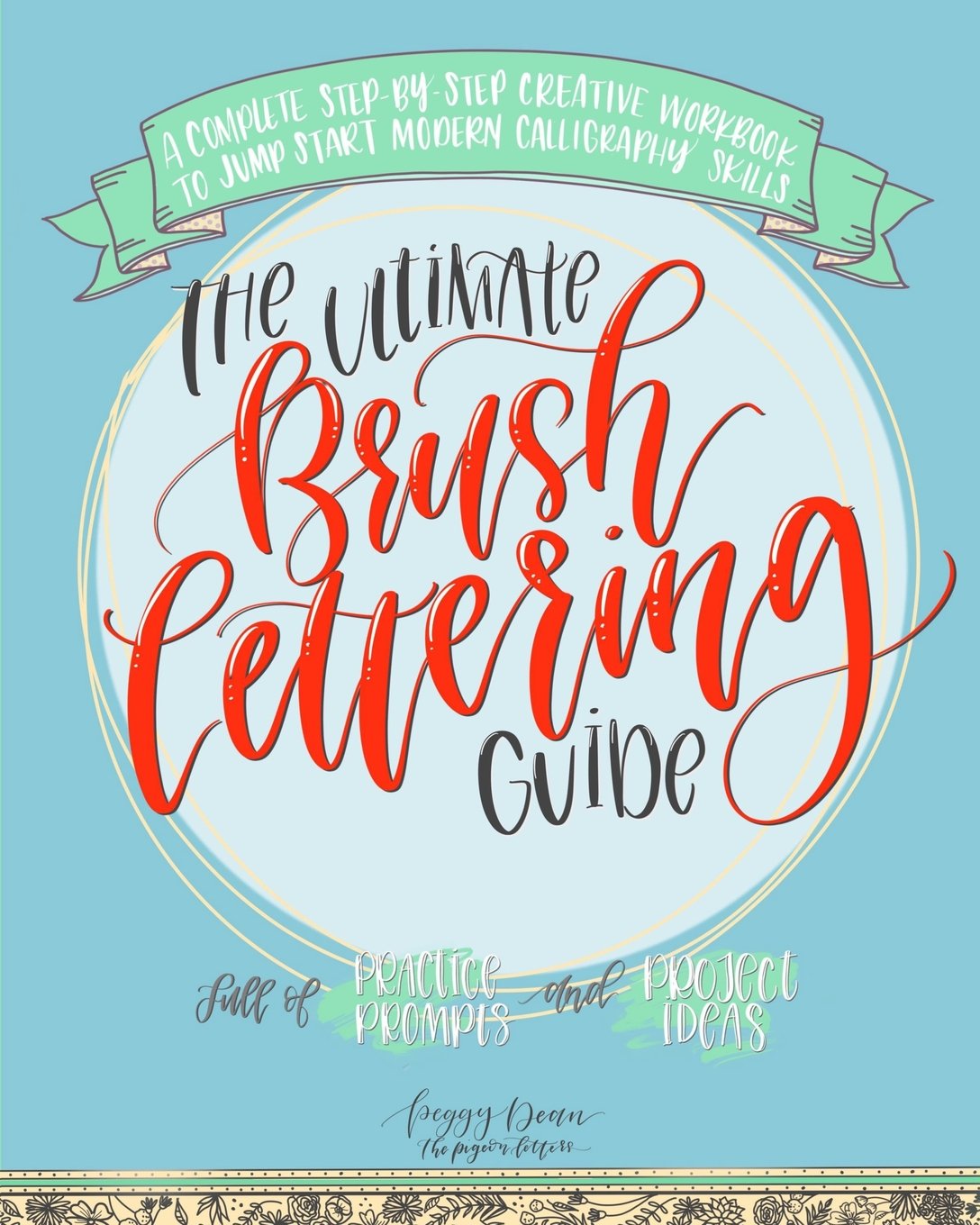 The Ultimate Brush Lettering Guide: A Complete Step-by-Step Creative Workbook to Jump Start Modern Calligraphy Skills Arts & Music