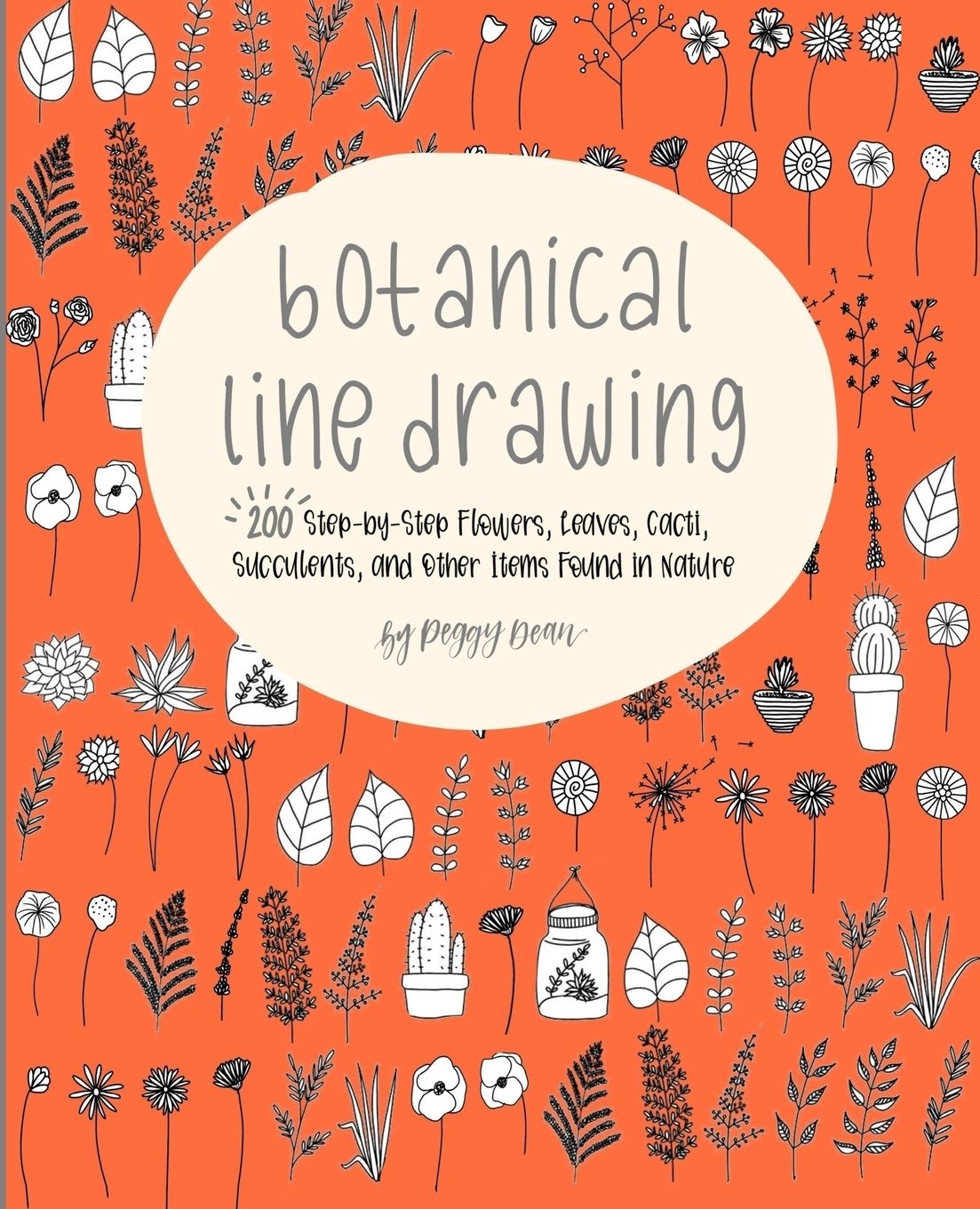 Botanical Line Drawing: 200 Step-by-Step Flowers, Leaves, Cacti, Succulents, and Other Items Found in Nature Arts & Music