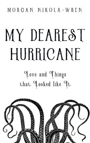 My Dearest Hurricane: Love and Things that Looked like It Poetry