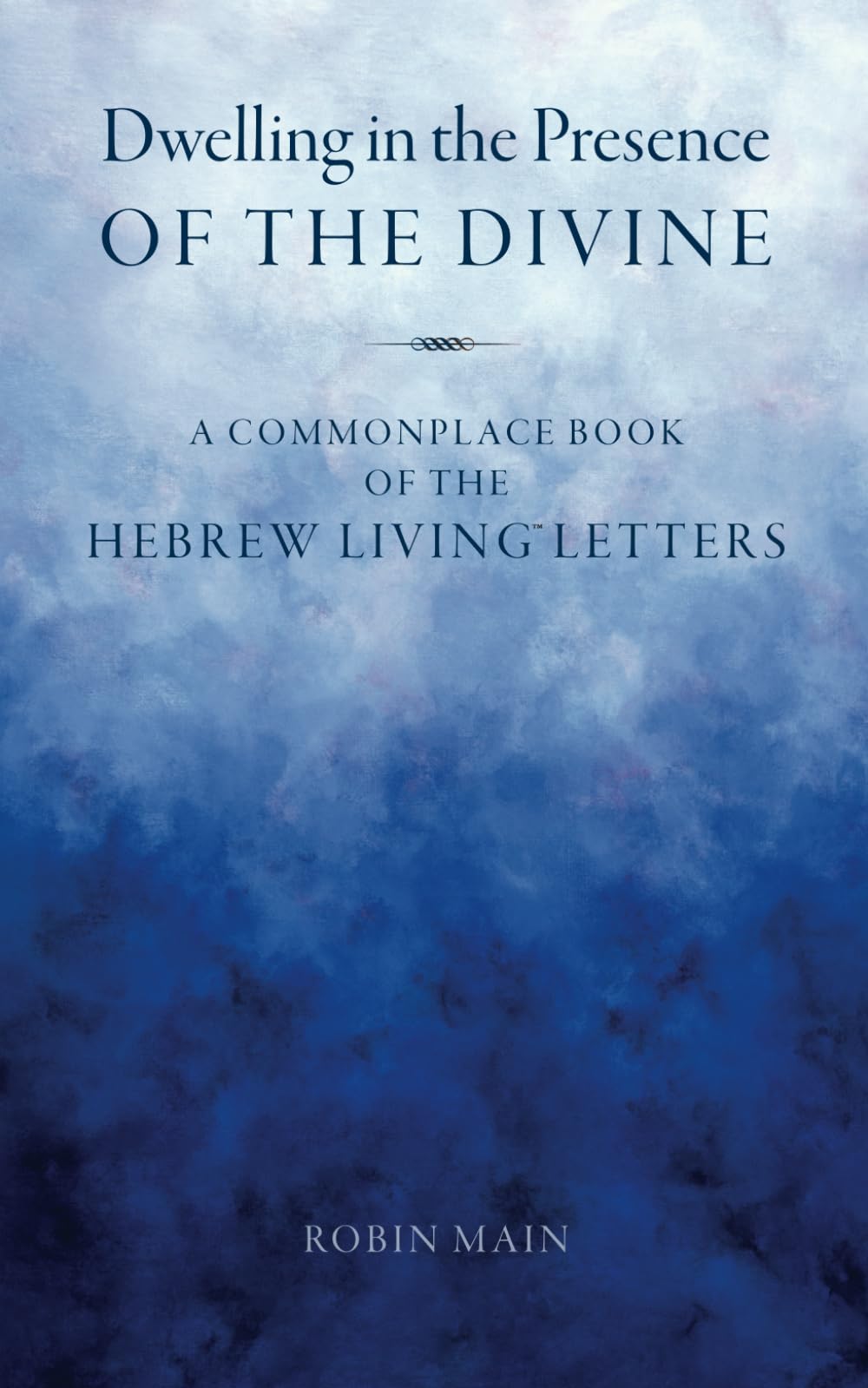 Dwelling in the Presence of the Divine: A Commonplace Book of the Hebrew Living™ Letters: A Commonplace Book of the Hebrew Living(TM) Letters Religion & Esotericism