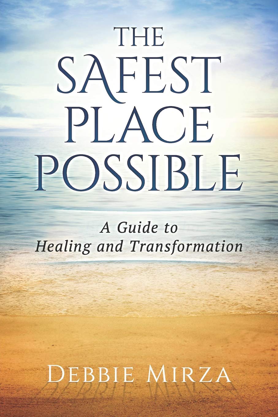 The Safest Place Possible: A Guide to Healing and Transformation Psychology