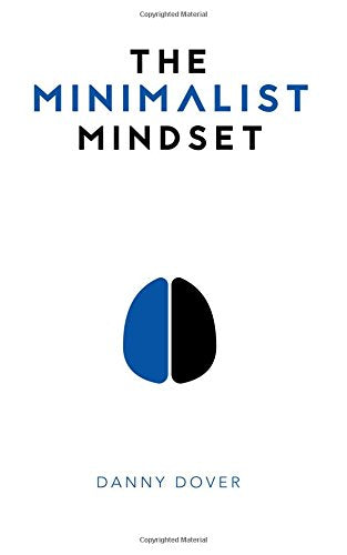 The Minimalist Mindset: The Practical Path to Making Your Passions a Priority and to Retaking Your Freedom Self-help