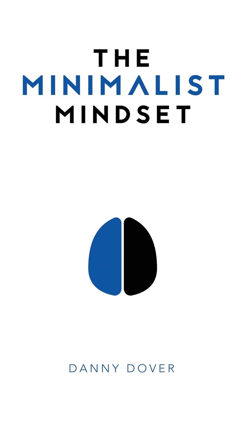 The Minimalist Mindset: The Practical Path to Making Your Passions a Priority and to Retaking Your Freedom Social Sciences