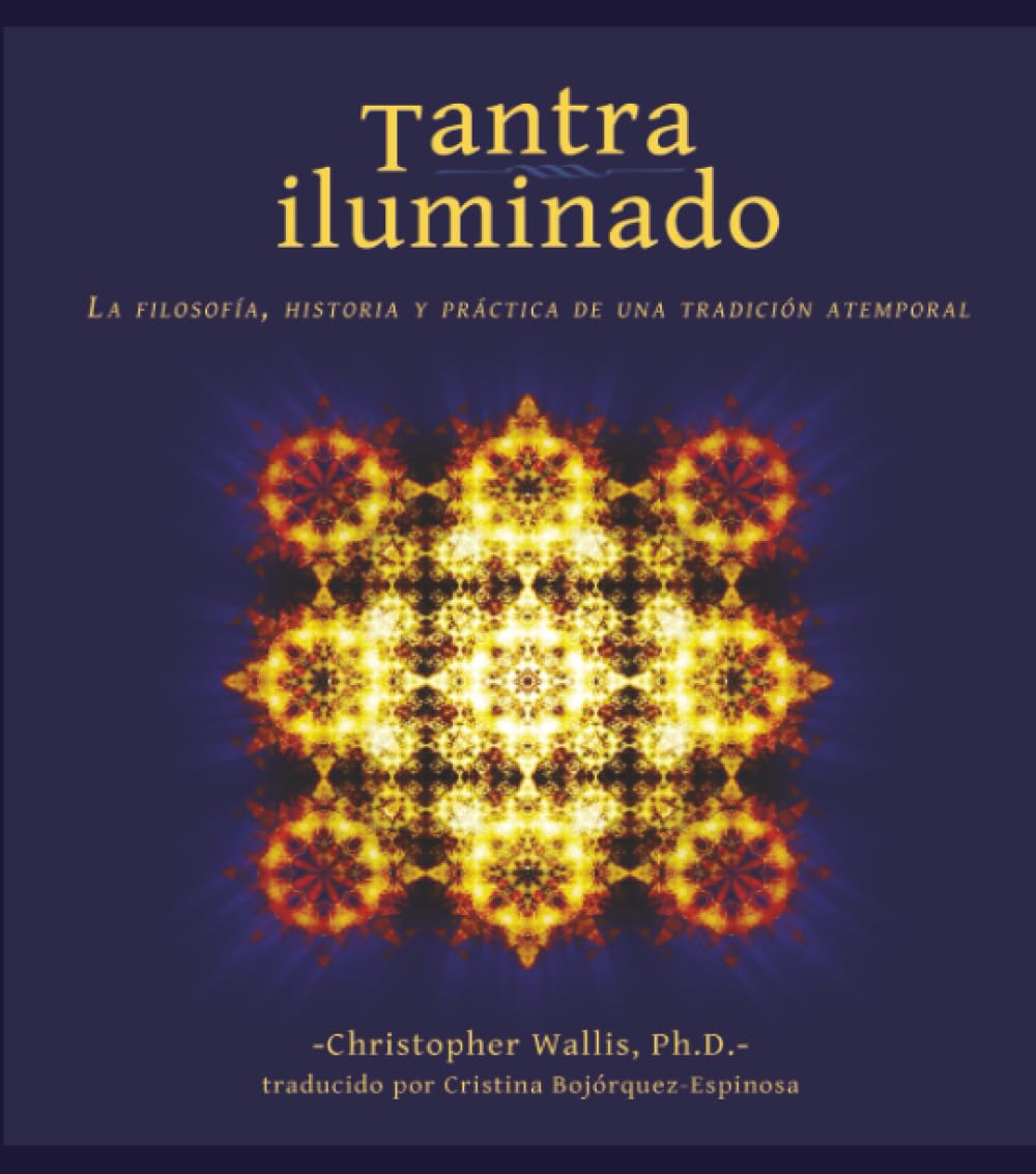 Tantra Iluminado/ Tantra Illuminated: La Filosofía, Historia y Práctica de una Tradición Atemporal Religion & Esotericism